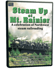 Steam Up at Mt. Rainier, A Celebration of Northwest Steam Railroading