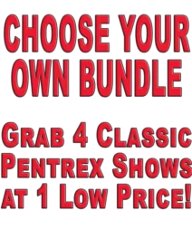 4 Classic Pentrex Programs! 4 Show Bundle for 1 Price (You Choose)